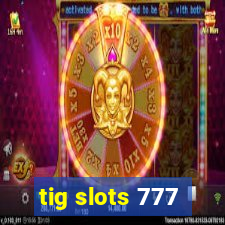 tig slots 777